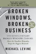 Broken Windows Broken Business The Revolutionary Broken Windows Theory How the Smallest Remedies Reap the Biggest Rewards