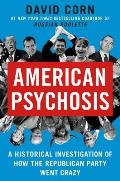 American Psychosis: An Historical Investigation of How the Republican Party Went Crazy