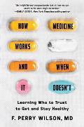How Medicine Works & When it Doesnt Learning Who to Trust to Get & Stay Healthy