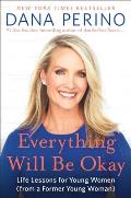 Everything Will Be Okay Life Lessons for Young Women from a Former Young Woman