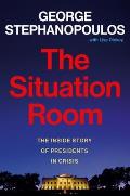Situation Room the Inside Story of Presidents in Crisis