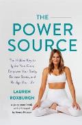 Power Source The Hidden Key to Ignite Your Core Empower Your Body Release Stress & Re Align Your Life