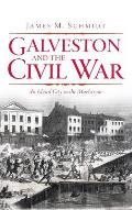 Galveston and the Civil War: An Island City in the Maelstrom