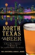 North Texas Beer: A Full-Bodied History of Brewing in Dallas, Fort Worth and Beyond