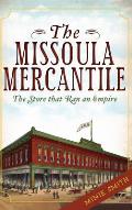 The Missoula Mercantile: The Store That Ran an Empire