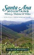 Santa Ana Mountains History, Habitat & Hikes: On the Slopes of Old Saddleback and Beyond