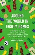 Around the World in Eighty Games From Tarot to Tic Tac Toe Catan to Chutes & Ladders a Mathematician Unlocks the Secrets of the Worlds Greatest Games