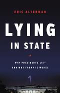 Lying in State Why Presidents Lie & Why Trump Is Worse