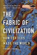 Fabric of Civilization How Textiles Made the World