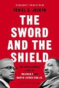 Sword & the Shield The Revolutionary Lives of Malcolm X & Martin Luther King Jr