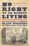 No Right to an Honest Living The Struggles of Bostons Black Workers in the Civil War Era
