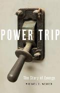 Power Trip The Story of Energy