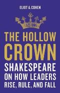 The Hollow Crown: Shakespeare on How Leaders Rise, Rule, and Fall