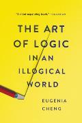 Art of Logic in an Illogical World The Art of Logic in an Illogical World