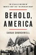 Behold America The Entangled History of America First & the American Dream