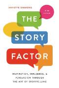 Story Factor Inspiration Influence & Persuasion through the Art of Storytelling