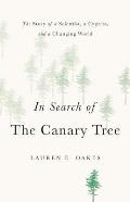 In Search of the Canary Tree The Story of a Scientist a Cypress & a Changing World