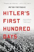 Hitlers First Hundred Days When Germans Embraced the Third Reich