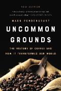 Uncommon Grounds The History of Coffee & How It Transformed Our World