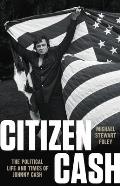 Citizen Cash: The Political Life and Times of Johnny Cash