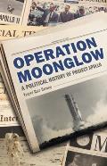 Operation Moonglow A Political History of Project Apollo