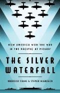 Silver Waterfall How America Won the War in the Pacific at Midway
