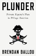 Plunder: Private Equity's Plan to Pillage America