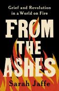 From the Ashes: Grief and Revolution in a World on Fire