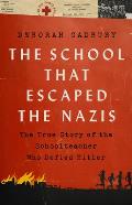 School that Escaped the Nazis The True Story of the Schoolteacher Who Defied Hitler