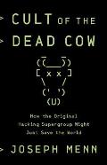 Cult of the Dead Cow How the Original Hacking Supergroup Might Just Save the World