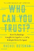 Who Can You Trust?: How Technology Brought Us Together and Why It Might Drive Us Apart