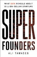 Super Founders What Data Reveals About Billion Dollar Startups