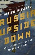 Russia Upside Down An Exit Strategy for the Second Cold War