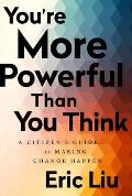 Youre More Powerful than You Think A Citizens Guide to Making Change Happen