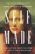 Self-Made: Creating Our Identities from Da Vinci to the Kardashians