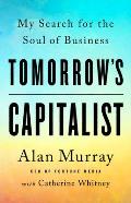 Tomorrows Capitalist My Search for the Soul of Business