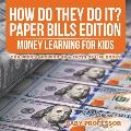 How Do They Do It? Paper Bills Edition - Money Learning for Kids Children's Growing Up & Facts of Life Books