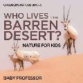 Who Lives In The Barren Desert? Nature for Kids Children's Nature Books