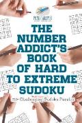 The Number Addict's Book of Hard to Extreme Sudoku 200+ Challenging Sudoku Puzzles