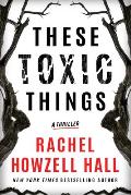 These Toxic Things: A Thriller
