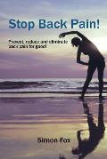 Stop Back Pain!: Prevent, Reduce and Eliminate Back Pain for Good!