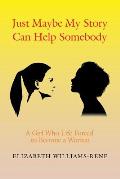 Just Maybe My Story Can Help Somebody: A Girl Whose Life Forced to Become a Woman