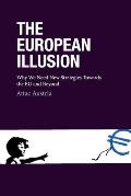 The European Illusion: Why We Need New Strategies Towards the Eu and Beyond Volume 1