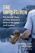 The Unforgiven: The Untold Story of One Woman's Search for Love and Justice Volume 1