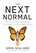 The Next Normal: Transform Your Leadership, Your Team, and Your Organization