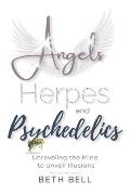 Angels, Herpes and Psychedelics: Unraveling the Mind to Unveil Illusions