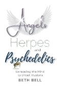 Angels, Herpes and Psychedelics: Unraveling the Mind to Unveil Illusions