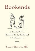 Bookends: A Family Doctor Explores Birth, Death, and Tokothanatology