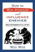 How to Win Friends & Influence Enemies Taking On Liberal Arguments with Logic & Humor