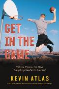 Get in the Game: Nothing Missing: You Have Everything Needed to Succeed
